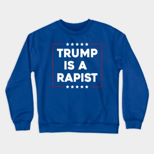 Trump Is A Rapist Crewneck Sweatshirt